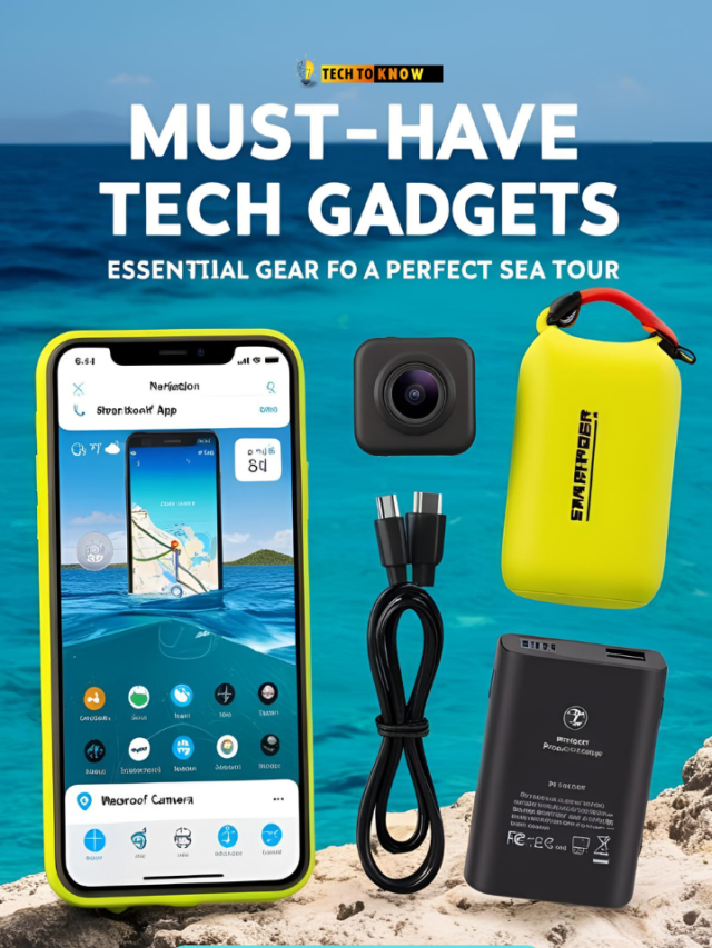 Must-Have Tech Gadgets for a Perfect Sea Tour | tecjtoknow.io